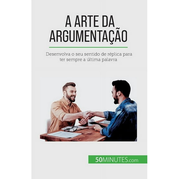A arte da argumentação: Desenvolva o seu sentido de réplica para ter sempre a última palavra, (Paperback)