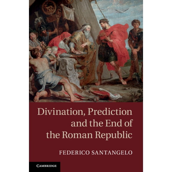 Divination, Prediction and the End of the Roman Republic, (Paperback)