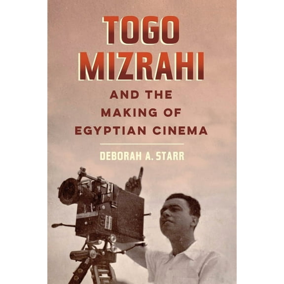 University of California Jewish History  Togo Mizrahi and the Making of Egyptian Cinema: Volume 1, Book 1, (Paperback)