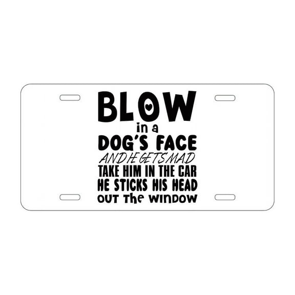 DistinctInk Custom Aluminum Vanity License Plate for Front of Car - Blow in Dog's Face, Mad. Head Out Window