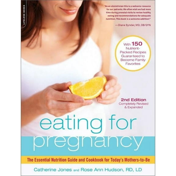 Eating for Pregnancy: The Essential Nutrition Guide and Cookbook for Today's Mothers-To-Be, (Paperback)