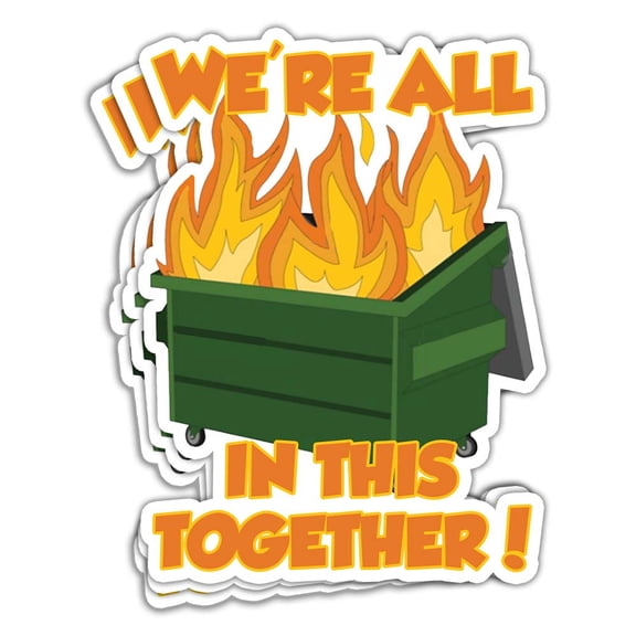 (3 Pcs/Pack) We're All in This Together Sticker Funny Dumpster Fire Sticker Dumpster Fire Meme Stickers Garbage Fire Trash Fire Humor Dumpster Fire Gift Decorations Laptop Bottle Window Car 3"x4"
