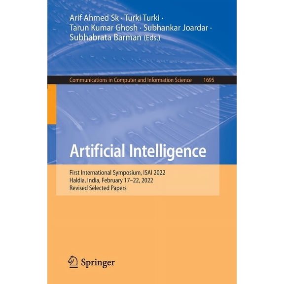 Communications in Computer and Informati Artificial Intelligence: First International Symposium, Isai 2022, Haldia, India, February 17-22, 2022, Revised Selected, Book 1695, (Paperback)