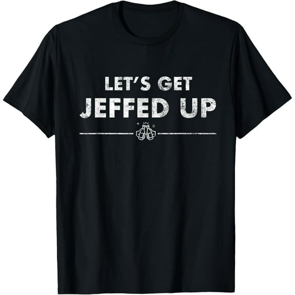 Jeff Needs This "Let's Get Jeffed Up" Faded Beer Shirt T-Shirt