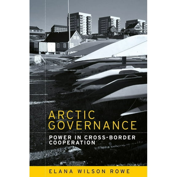 Arctic Governance: Power in Cross-Border Cooperation, (Paperback)