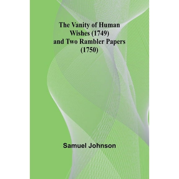 The Vanity of Human Wishes (1749) and Two Rambler papers (1750), (Paperback)