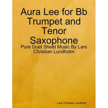 - Aura Lee for Bb Trumpet and Tenor Saxophone - Pure Duet Sheet Music By Lars Christian Lundholm - eBook