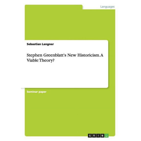 Stephen Greenblatt's New Historicism. A Viable Theory? (Paperback)