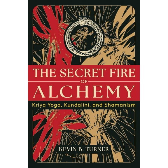 The Secret Fire of Alchemy: Kriya Yoga, Kundalini, and Shamanism, (Paperback)