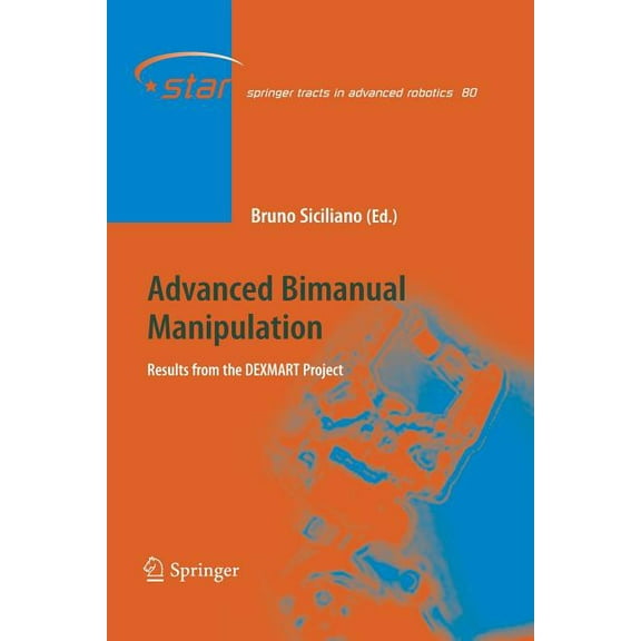 Springer Tracts in Advanced Robotics Advanced Bimanual Manipulation: Results from the Dexmart Project, Book 80, (Paperback)