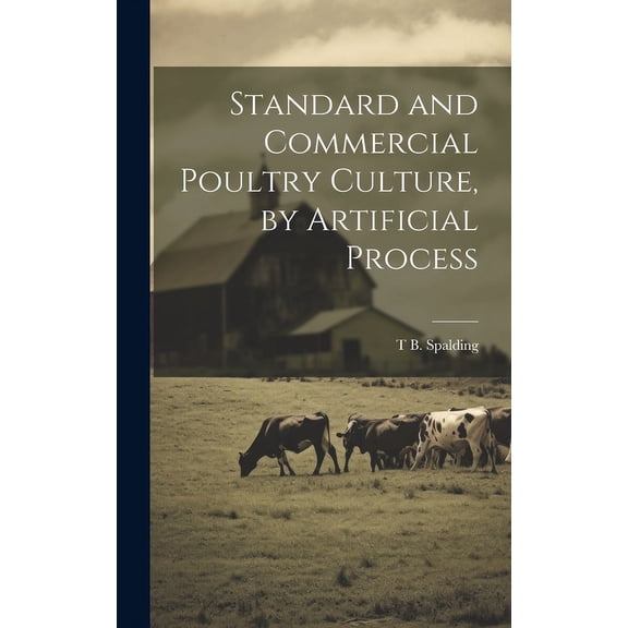 Standard and Commercial Poultry Culture, by Artificial Process (Hardcover)