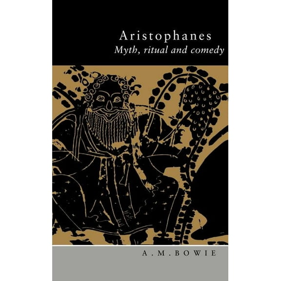 Aristophanes: Myth, Ritual and Comedy, (Hardcover)