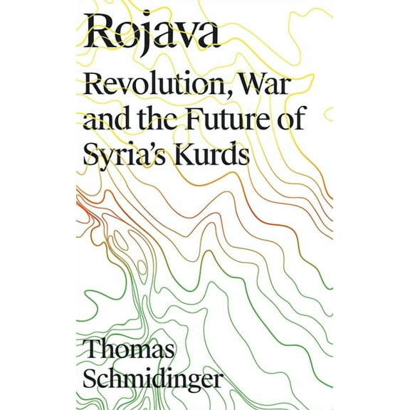 Rojava : Revolution, War and the Future of Syria's Kurds (Hardcover)