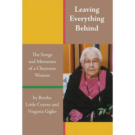 Leaving Everything Behind: The Songs and Memories of a Cheyenne Woman, (Paperback)