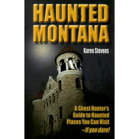 Haunted Montana : A Ghost Hunter's Guide to Haunted Places You Can Visit - If You (Best Haunted Places To Visit)