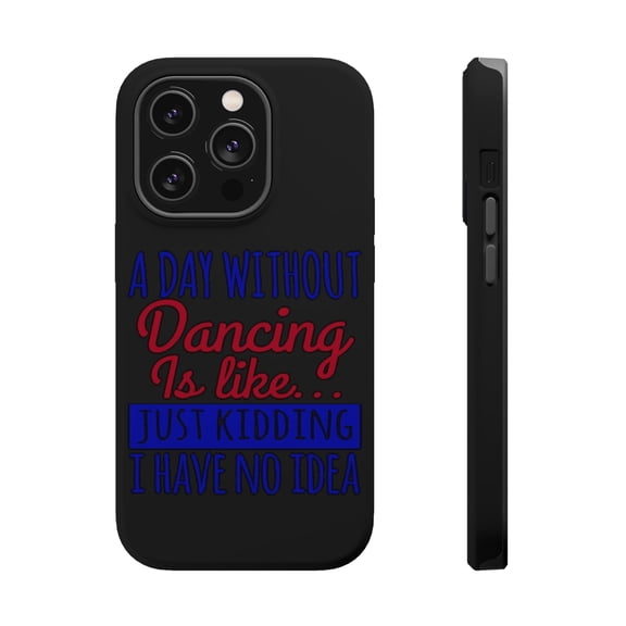 DistinctInk Tough Case for Apple iPhone 15 PRO (6.1" Screen), Compatible with MagSafe Charging - A Day Without Dancing…Have No Idea