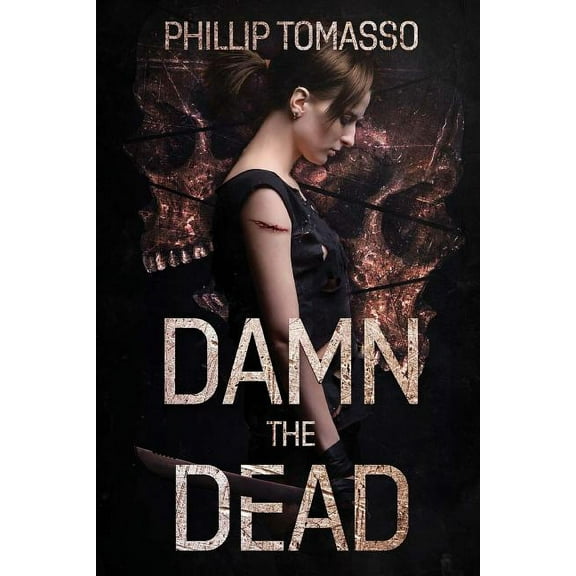 Damn The Dead (Paperback) by Phillip Tomasso