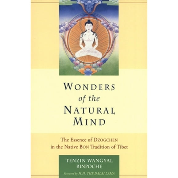 Pre-Owned Wonders of the Natural Mind: The Essense of Dzogchen in the Native Bon Tradition of Tibet (Paperback 9781559391429) by Tenzin Wangyal, Dalai Lama (Foreword by)