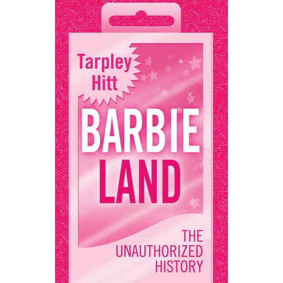 Platinum Nonfiction Barbieland: The Unauthorized History, (Hardcover)