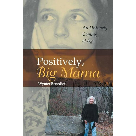 Positively, Big Mama: An Untimely Coming of Age (Paperback) by Wynter Benedict