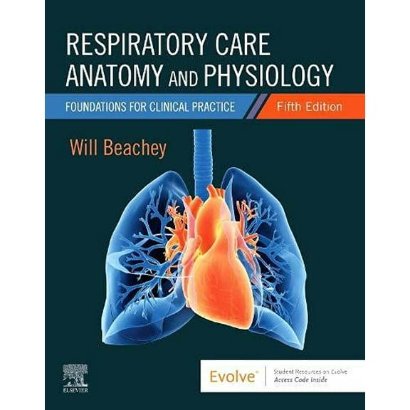 Pre-Owned Respiratory Care Anatomy and Physiology: Foundations for Clinical Practice [Paperback] Beachey PhD RRT FAARC, Will