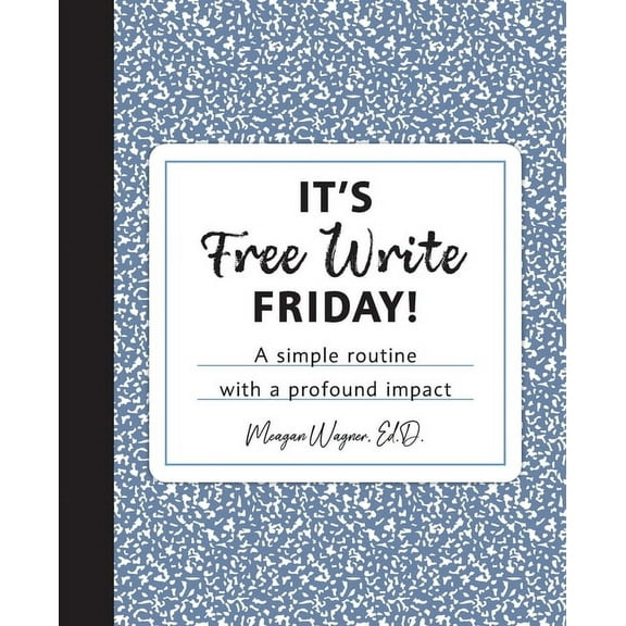 It's Free Write Friday!: A simple routine with a profound impact, (Paperback)
