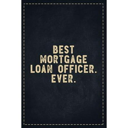 The Funny Office Gag Gifts: Best Mortgage Loan Officer. Ever. Composition Notebook Lightly Lined Pages Daily Journal Blank Diary Notepad 6x9