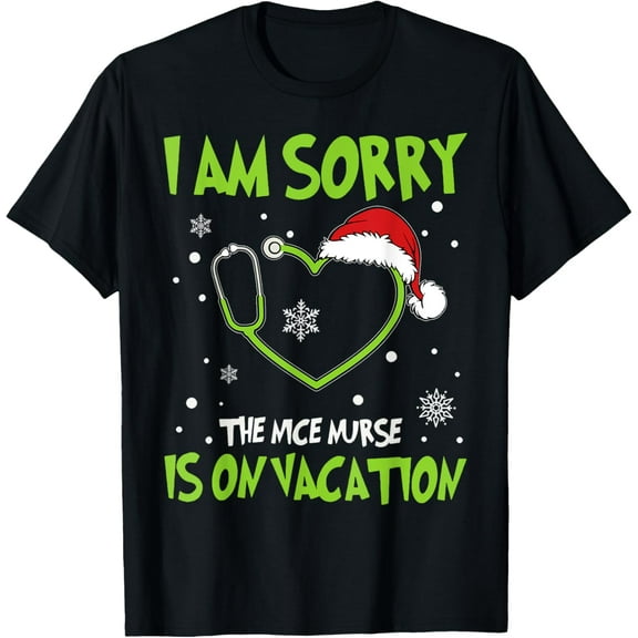Christmas I Am Sorry The Nice Nurse Is On Vacation Funny Creative Graphic T-Shirt