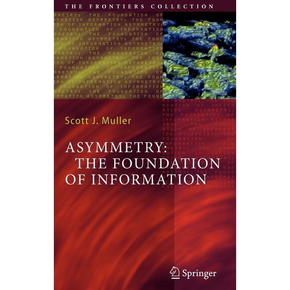 Frontiers Collection Asymmetry: The Foundation of Information, (Hardcover)