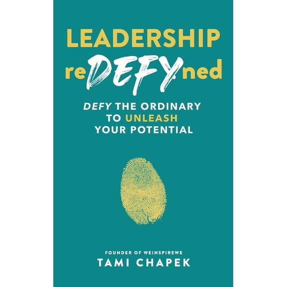 Leadership reDEFYned: DEFY the Ordinary to Unleash Your Potential, (Hardcover)
