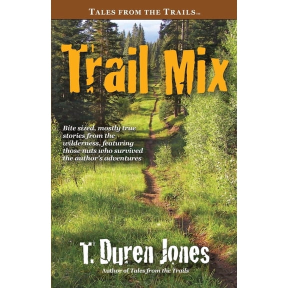 Trail Mix: Bite sized, mostly true stories from the wilderness, featuring those who survived the author's adventures, (Paperback)
