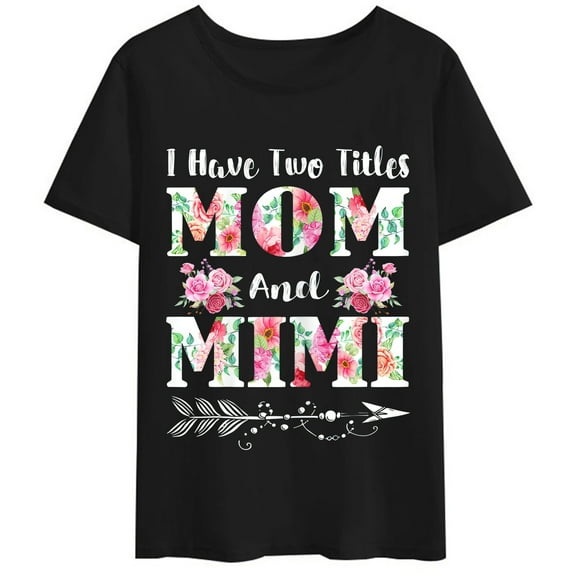 Women T-Shirt Mother's Day Gift I Have Two Titles Mom And Mimi Floral T-Shirt Casual Short Sleeve Round Neck Tops