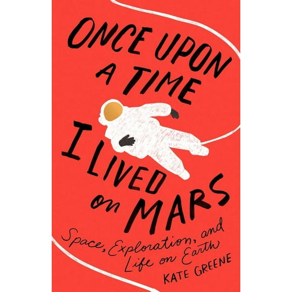 Once Upon a Time I Lived on Mars : Space, Exploration, and Life on Earth (Hardcover)