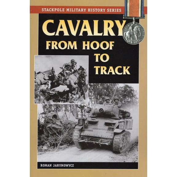 Stackpole Military History Series: Cavalry from Hoof to Track (Paperback)
