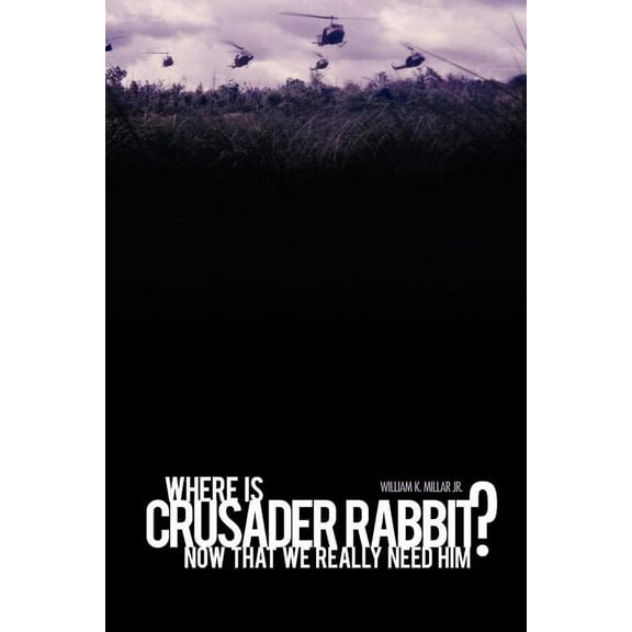 Where Is Crusader Rabbit Now That We Really Need Him?, (Paperback)