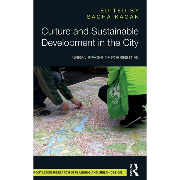 Routledge Research in Planning and Urban Culture and Sustainable Development in the City: Urban Spaces of Possibilities, (Hardcover)