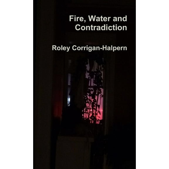 Fire, Water and Contradiction, (Paperback)