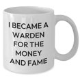 thumbnail image 2 of A Warden's Proud for Graduation Gifts - I Became A Warden For The Money And Fame White Coffee Mug, 2 of 6