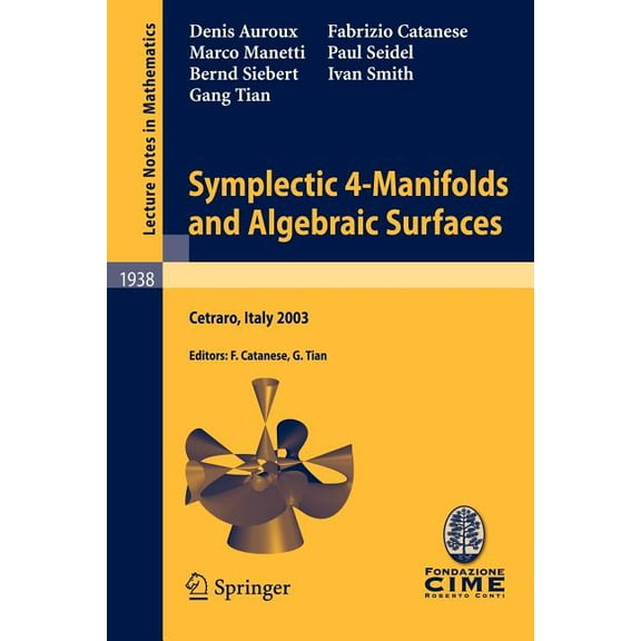 Symplectic 4-Manifolds and Algebraic Surfaces: Lectures Given at the C.I.M.E. Summer School Held in Cetraro, Italy, Sept, (Paperback)