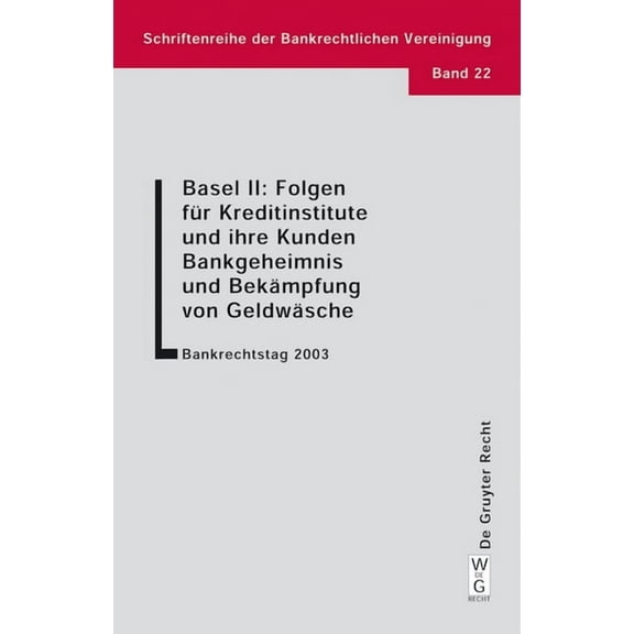 Schriftenreihe Der Bankrechtlichen Verei Basel II: Folgen für Kreditinstitute und ihre Kunden. Bankgeheimnis und Bekämpfung von Geldwäsche, Book 22, (Paperback)
