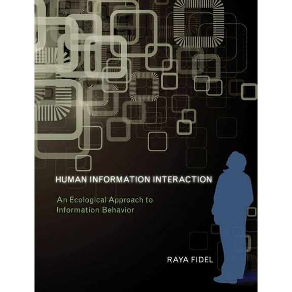 Human Information Interaction: An Ecological Approach to Information Behavior, (Paperback)