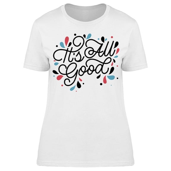 Its All Good T-Shirt Women -Image by Shutterstock, Female XX-Large