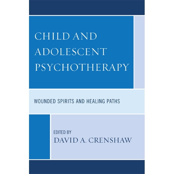 Child and Adolescent Psychotherapy: Wounded Spirits and Healing Paths, (Paperback)