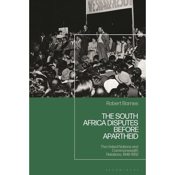 The South Africa Disputes Before Apartheid: The United Nations and Commonwealth Relations, 1946-1952, (Hardcover)