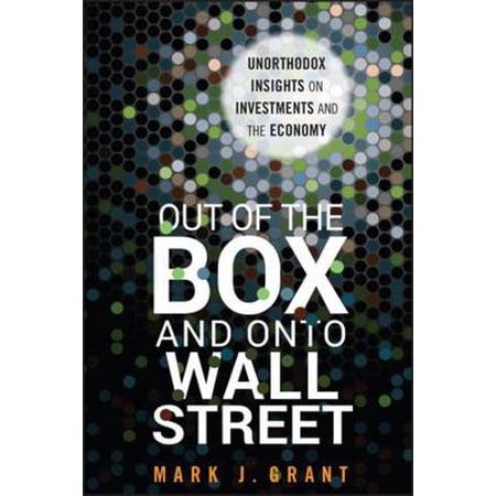 Out of the Box and Onto Wall Street: Unorthodox Insights on Investments and the Economy (Hardcover)
