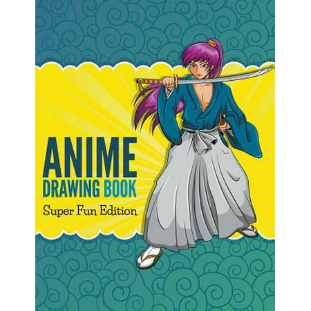 Anime Drawing Book : Super Fun Edition