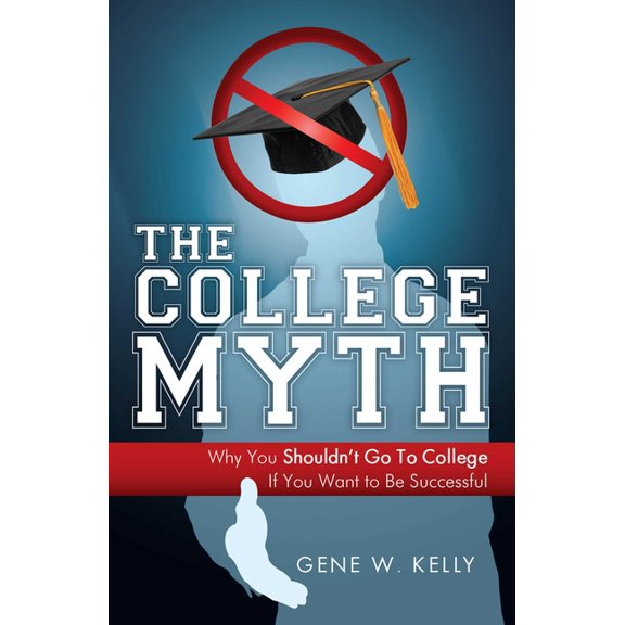 The College Myth: Why You Shouldn't Go to College If You Want to Be Successful, (Paperback)