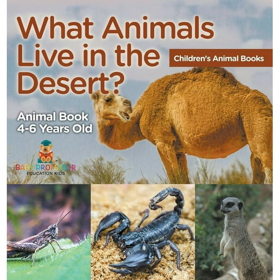 What Animals Live in the Desert? Animal Book 4-6 Years Old Children's Animal Books, (Hardcover)
