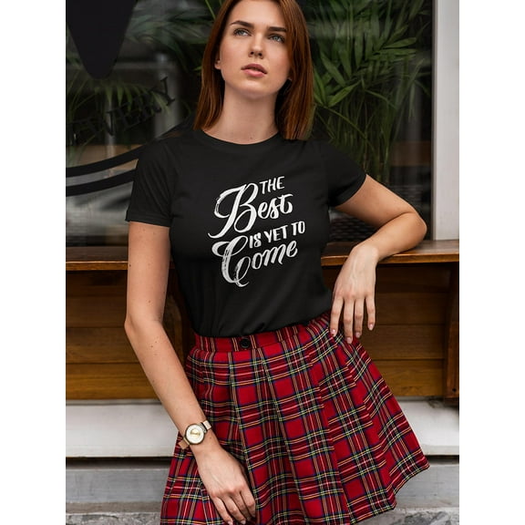 The Best Is Yet To Come, Quote T-Shirt Women -Image by Shutterstock, Female Medium