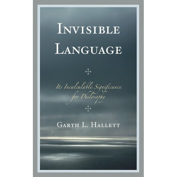 Invisible Language: Its Incalculable Significance for Philosophy, (Hardcover)